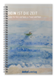 Klicken für weitere Informationen zum Artikel! DEIN IST DIE ZEIT - Spiralbindung